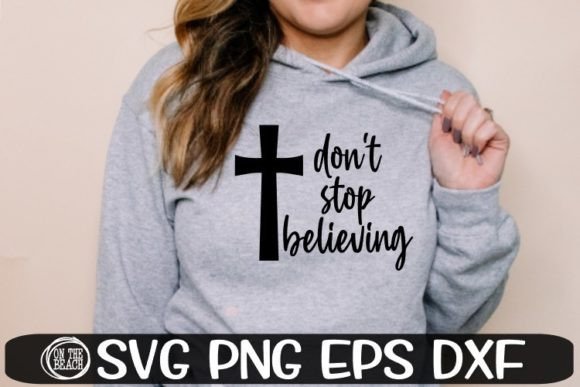 Don't Stop Believing SVG Christian Cross and T-Shirt Designs