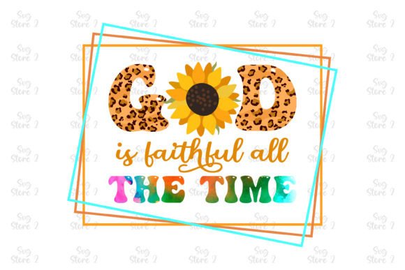 God is Faithful All the Time Jesus Subli T-Shirt Designs