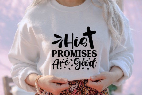 His Promises Are Good Jesus SVG for T-Shirt Designs