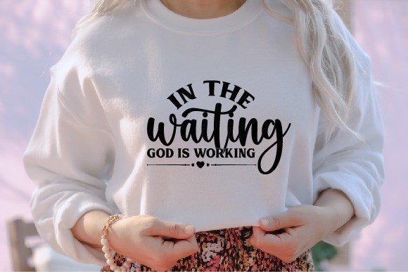In the Waiting God is Working Jesus SVG T-Shirt Designs