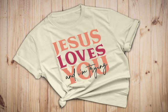 Jesus Loves You and I'm Trying Motivational T-Shirt Designs