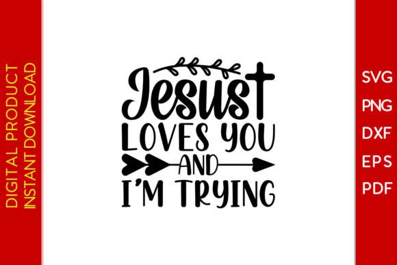 Jesus Loves You and I'm Trying SVG Shirt T-Shirt Designs
