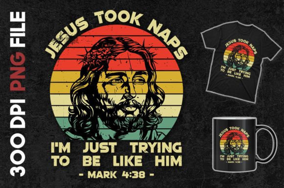 Jesus Took Naps, Im Trying to Be Like Him T-Shirt Designs