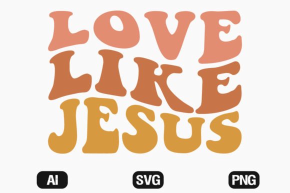 Love Like Jesus Wavy Retro SVG T-shirt T-Shirt Designs