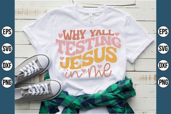 Why Yall Testing Jesus in Me T-Shirt Designs