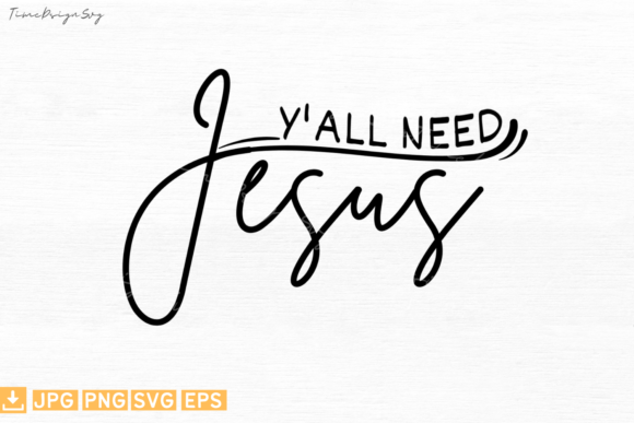 Y All Need Jesus - Inspirational T-Shirt Designs